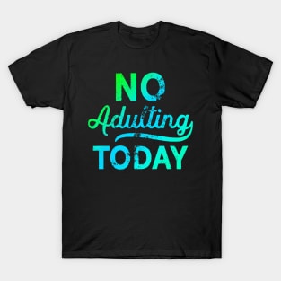 No Adulting Today T-Shirt